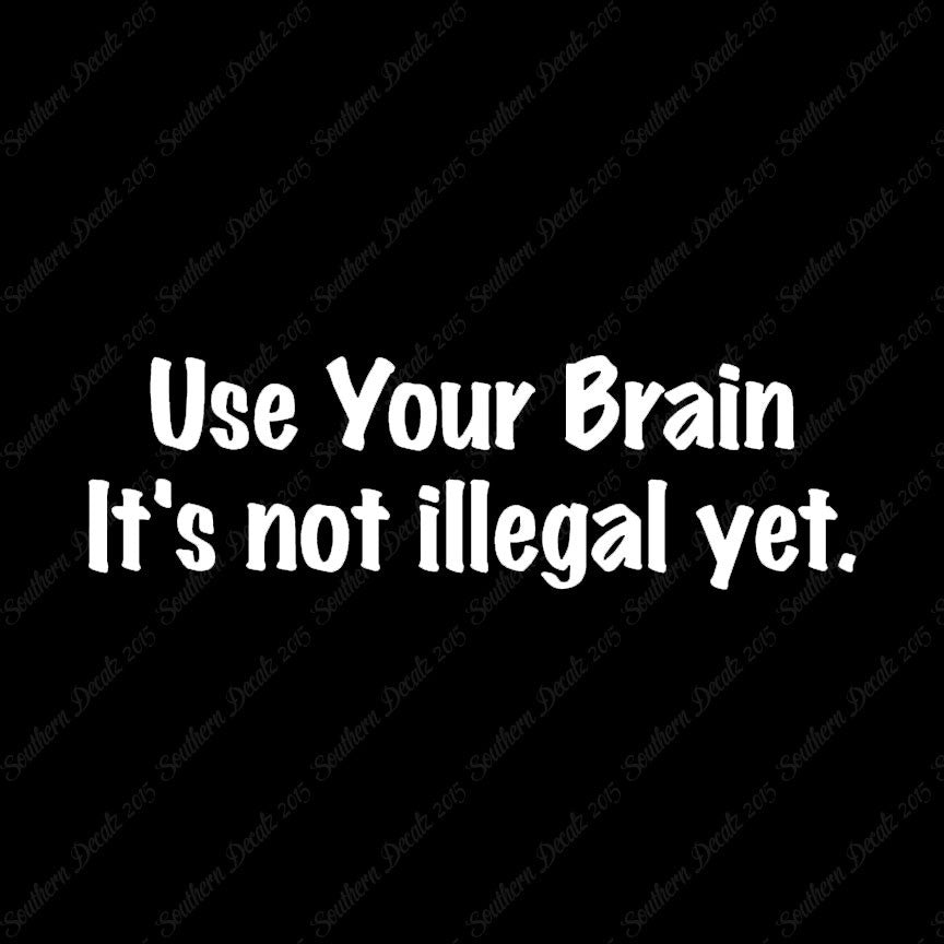 Use Your Brain Not Illegal Yet
