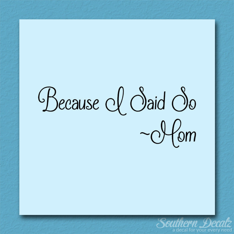 Because I Said So Mom Quote