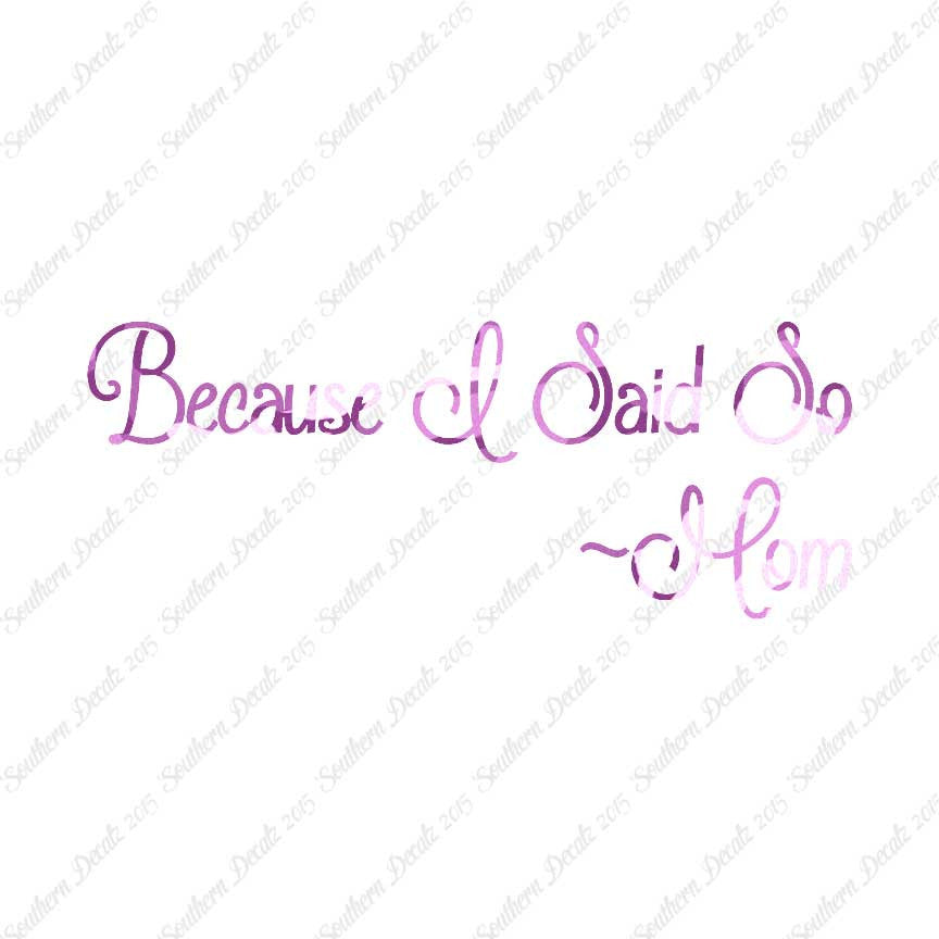 Because I Said So Mom Quote