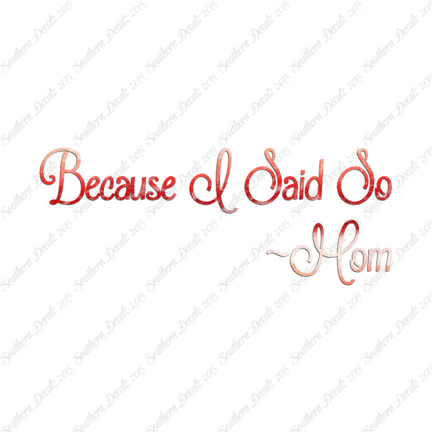 Because I Said So Mom Quote