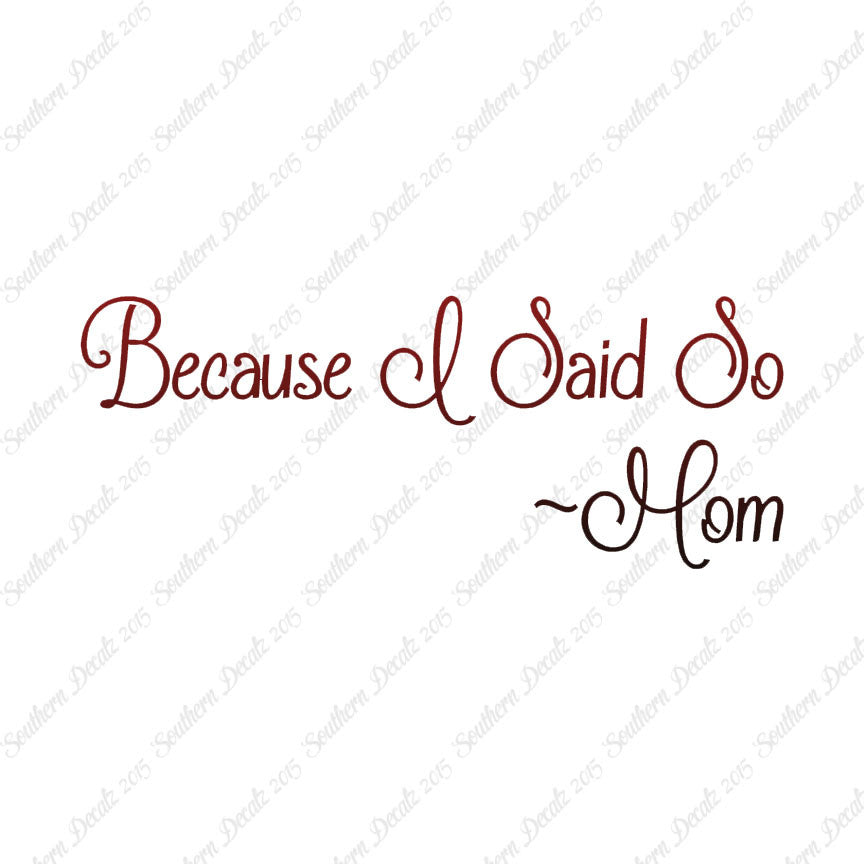 Because I Said So Mom Quote