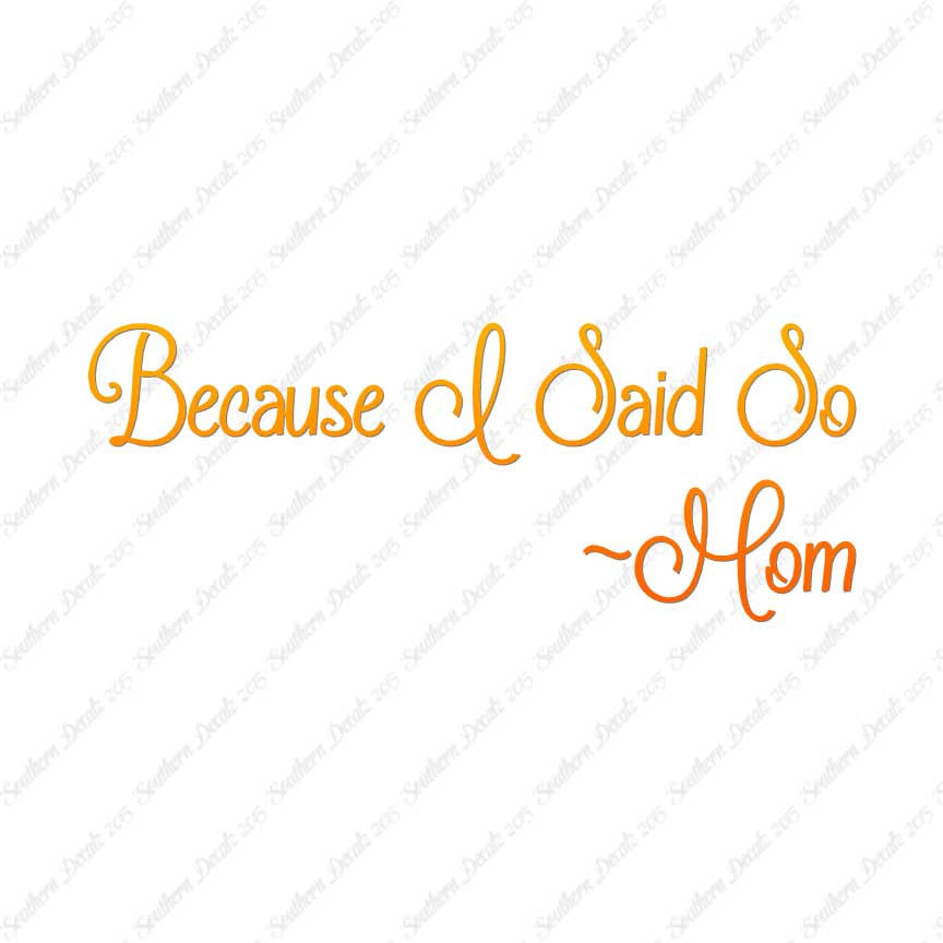 Because I Said So Mom Quote