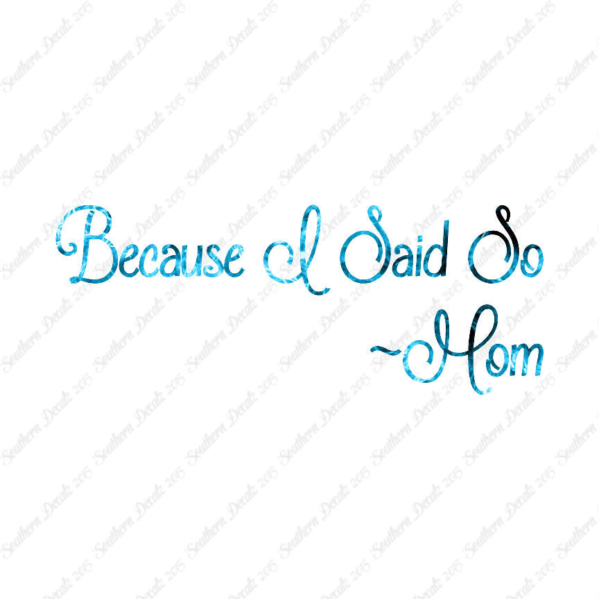 Because I Said So Mom Quote