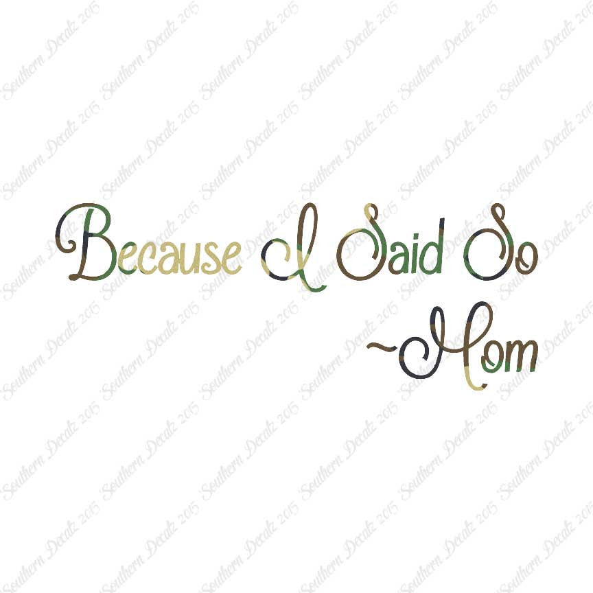 Because I Said So Mom Quote