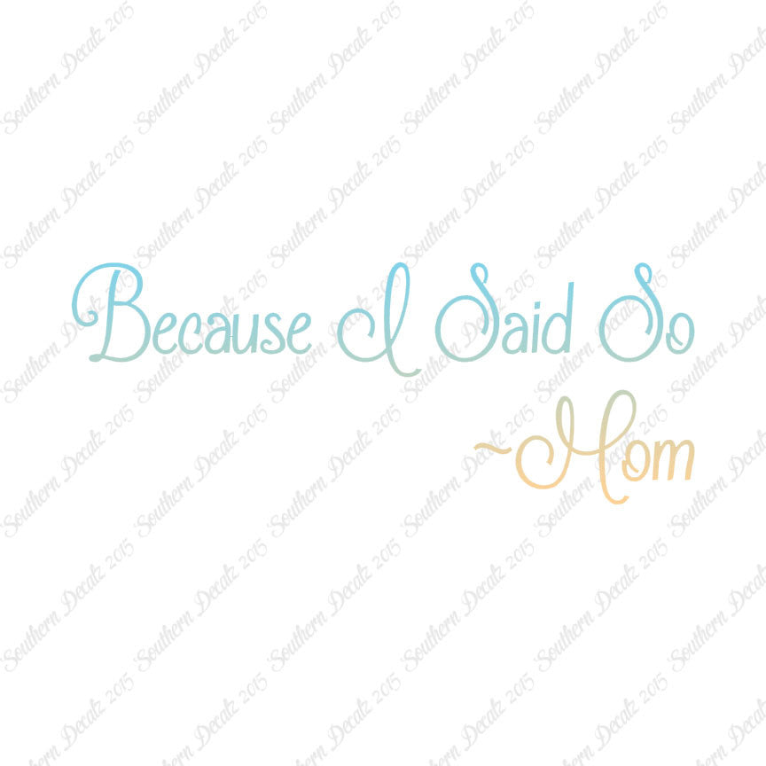 Because I Said So Mom Quote