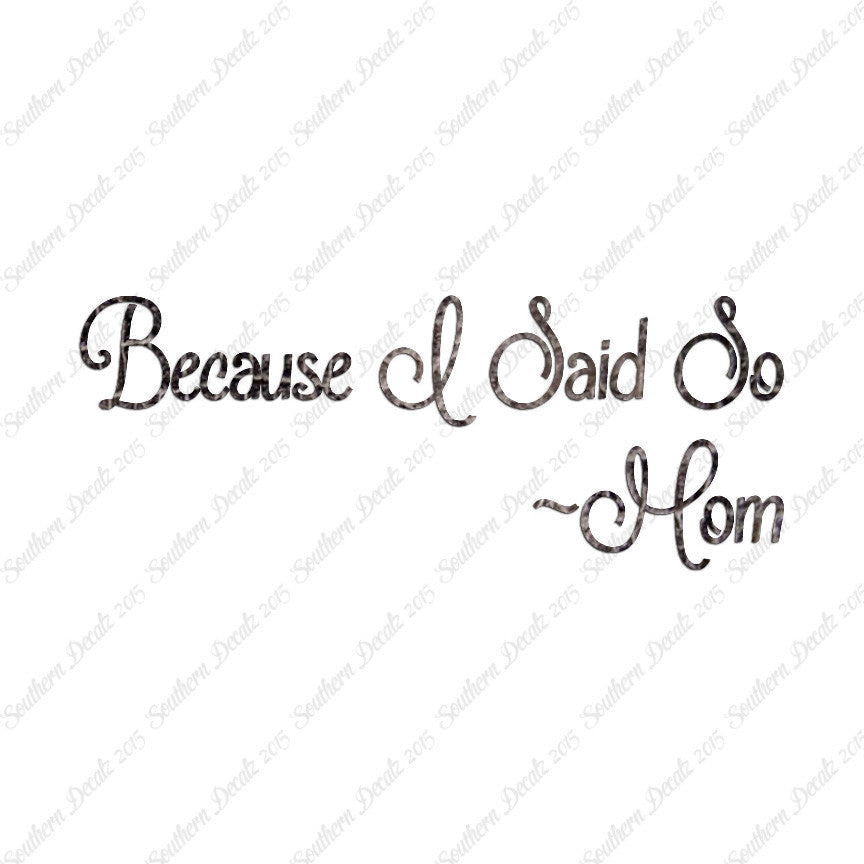 Because I Said So Mom Quote