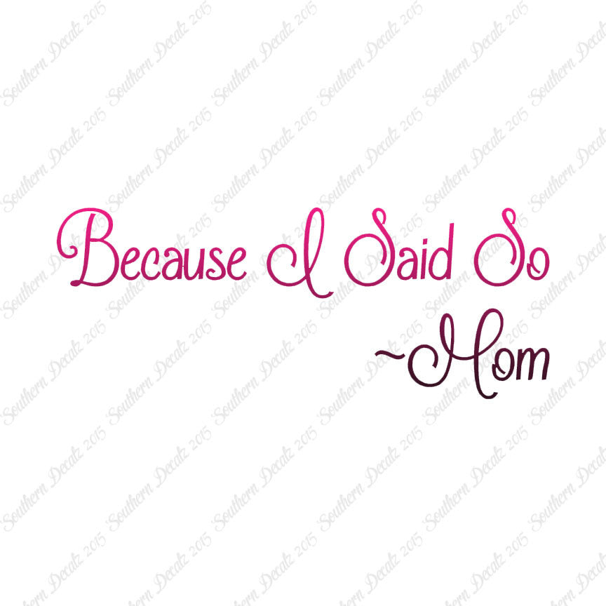 Because I Said So Mom Quote