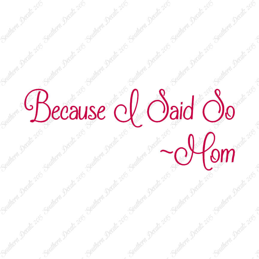 Because I Said So Mom Quote