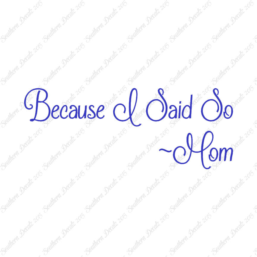 Because I Said So Mom Quote