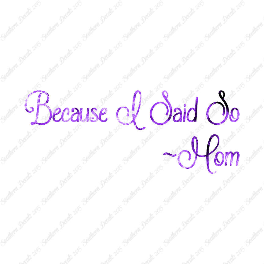 Because I Said So Mom Quote