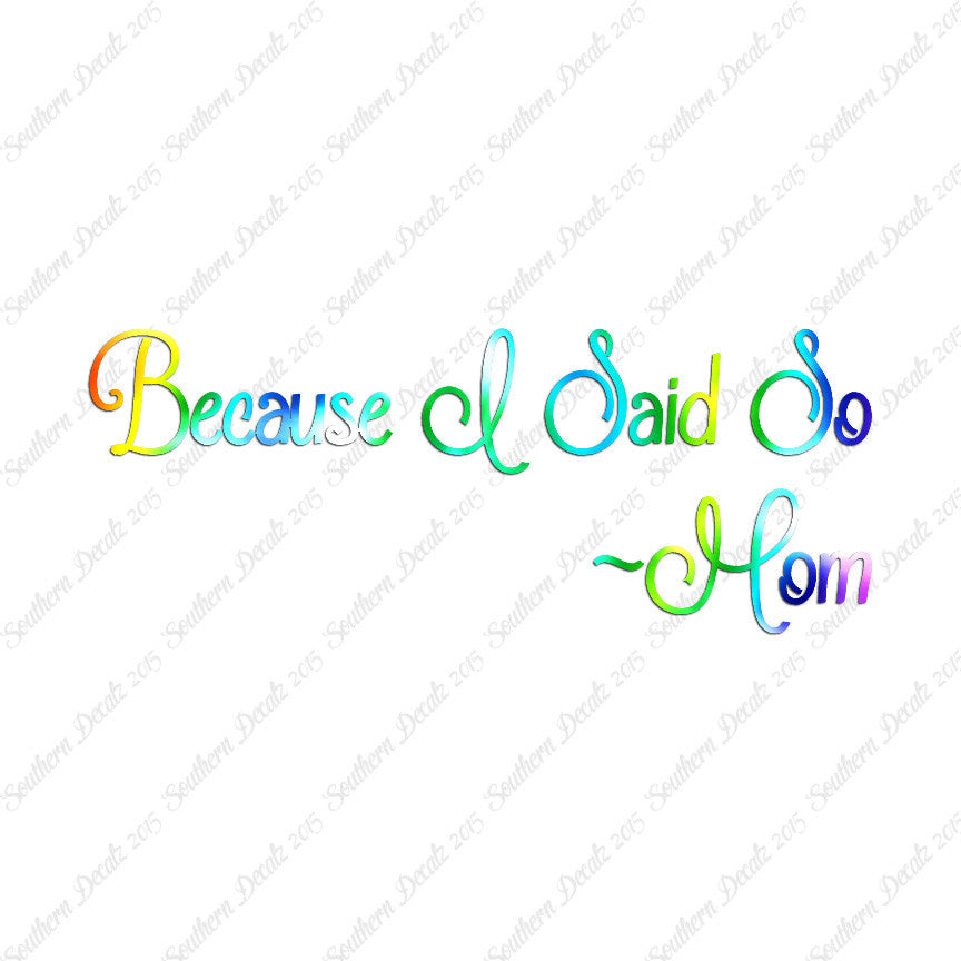 Because I Said So Mom Quote