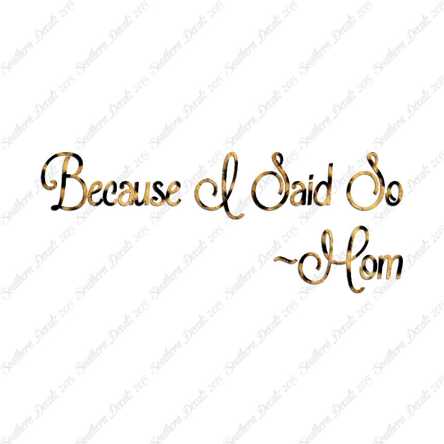 Because I Said So Mom Quote