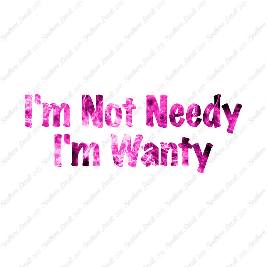 Not Needy I'm Wanty