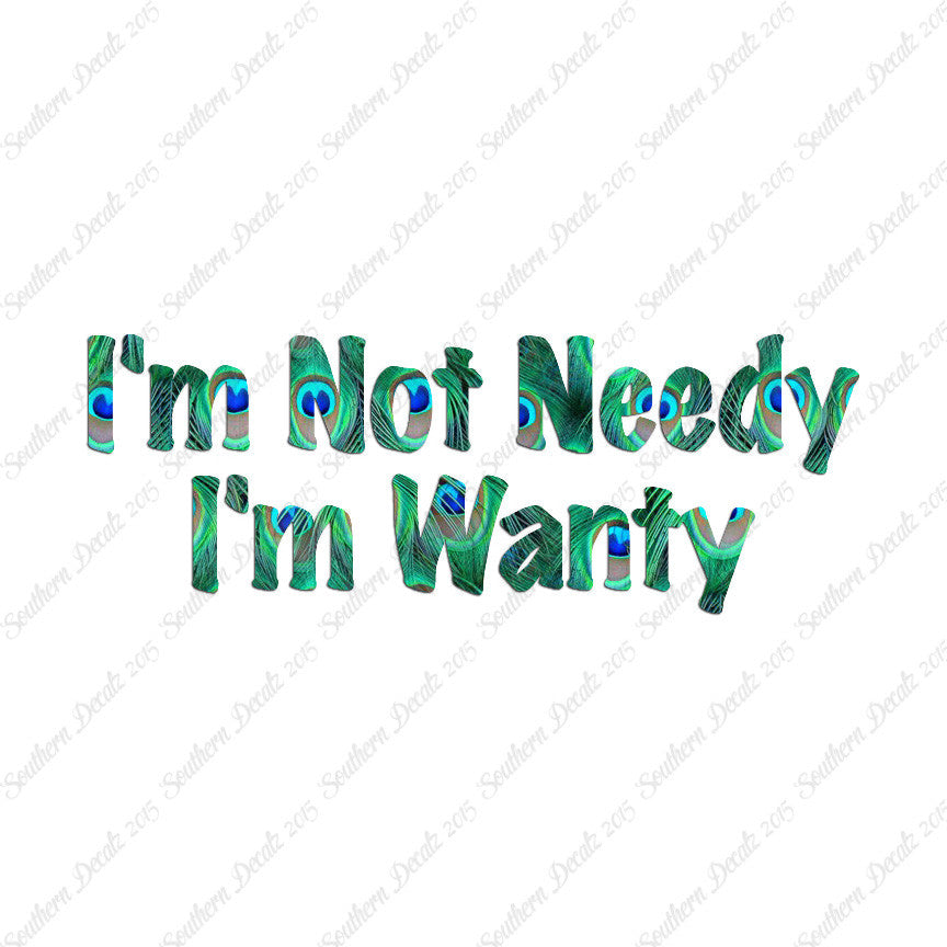 Not Needy I'm Wanty