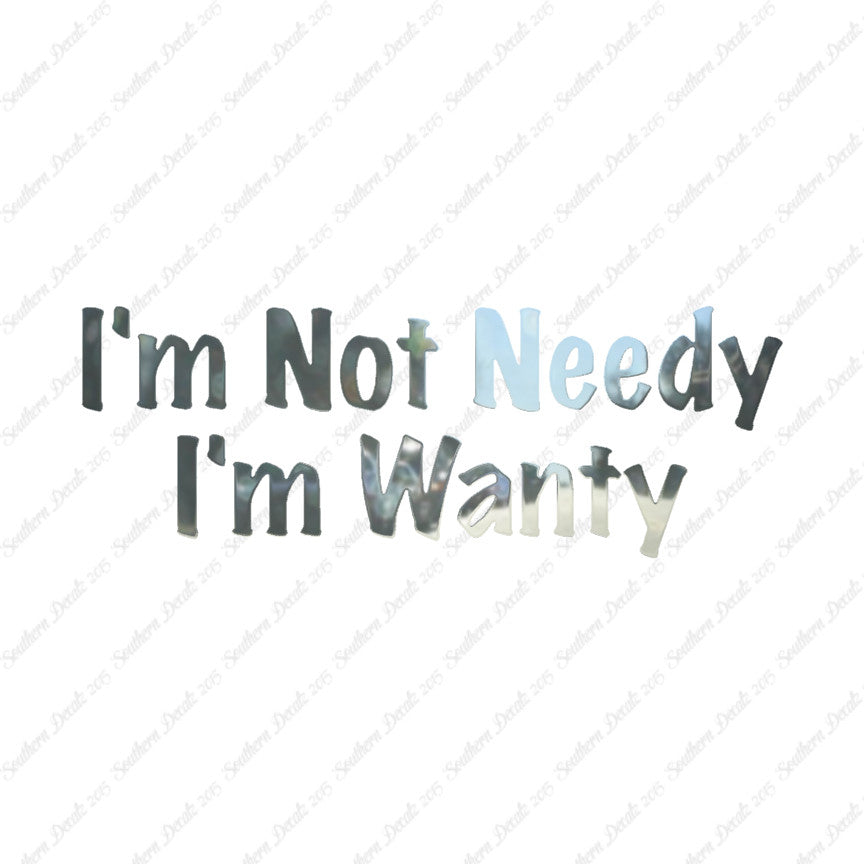 Not Needy I'm Wanty