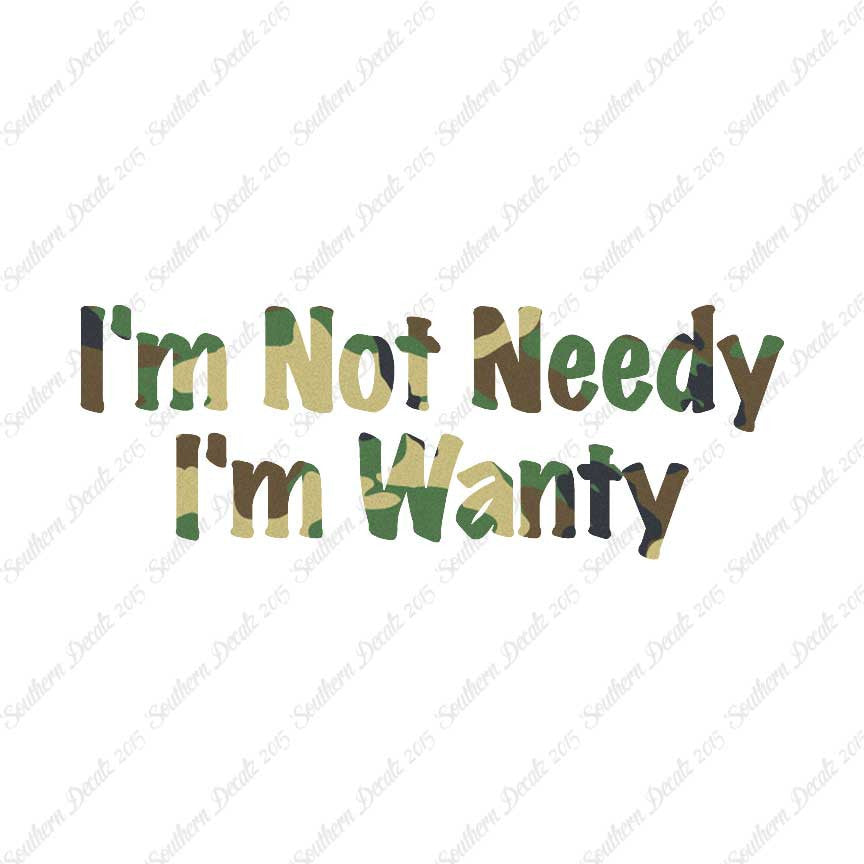 Not Needy I'm Wanty