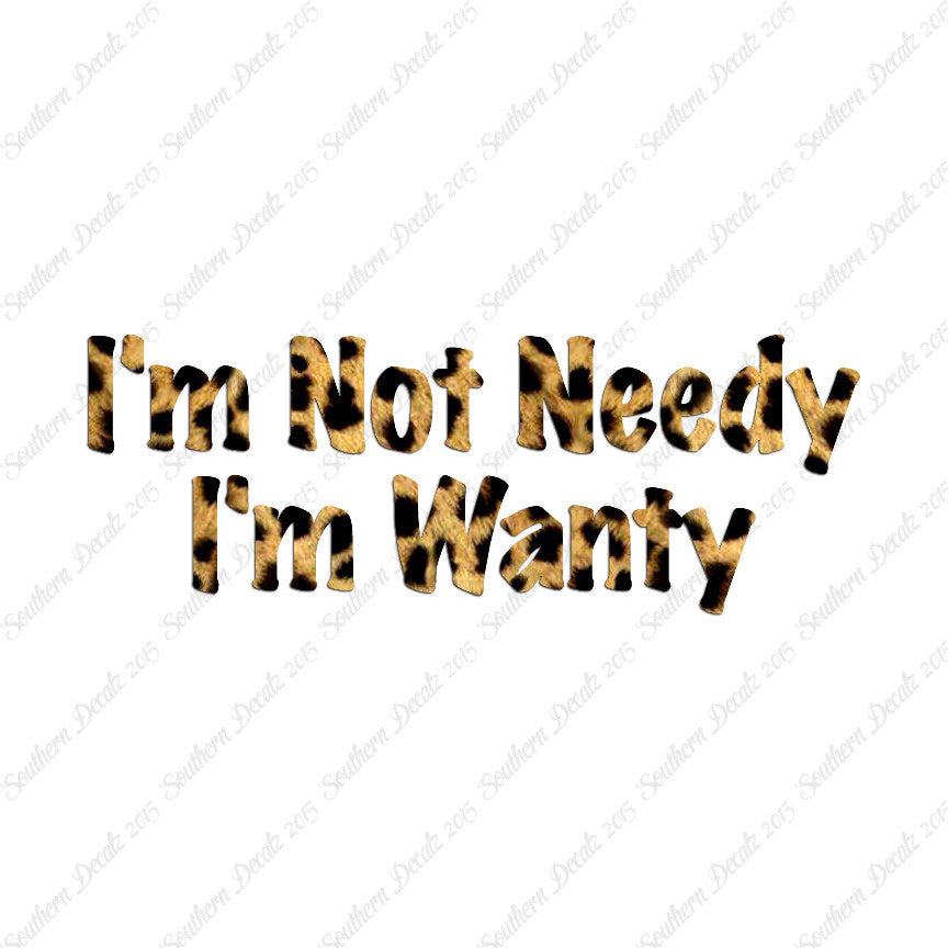Not Needy I'm Wanty