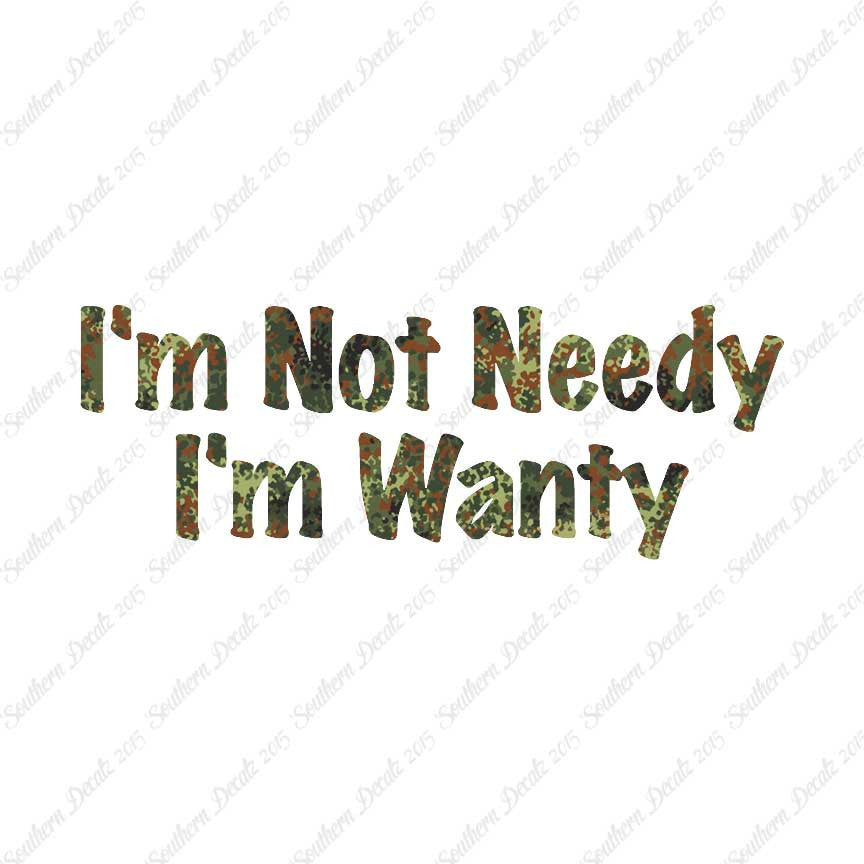 Not Needy I'm Wanty
