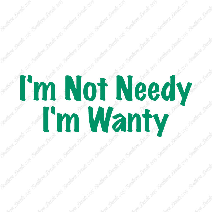 Not Needy I'm Wanty