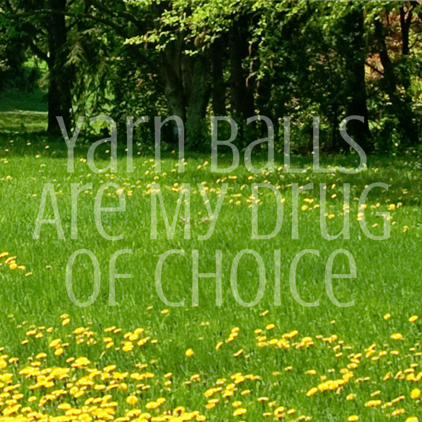 Yarn Balls My Drug Of Choice