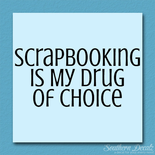 Scrapbooking My Drug Of Choice