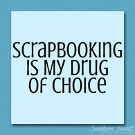 Scrapbooking My Drug Of Choice