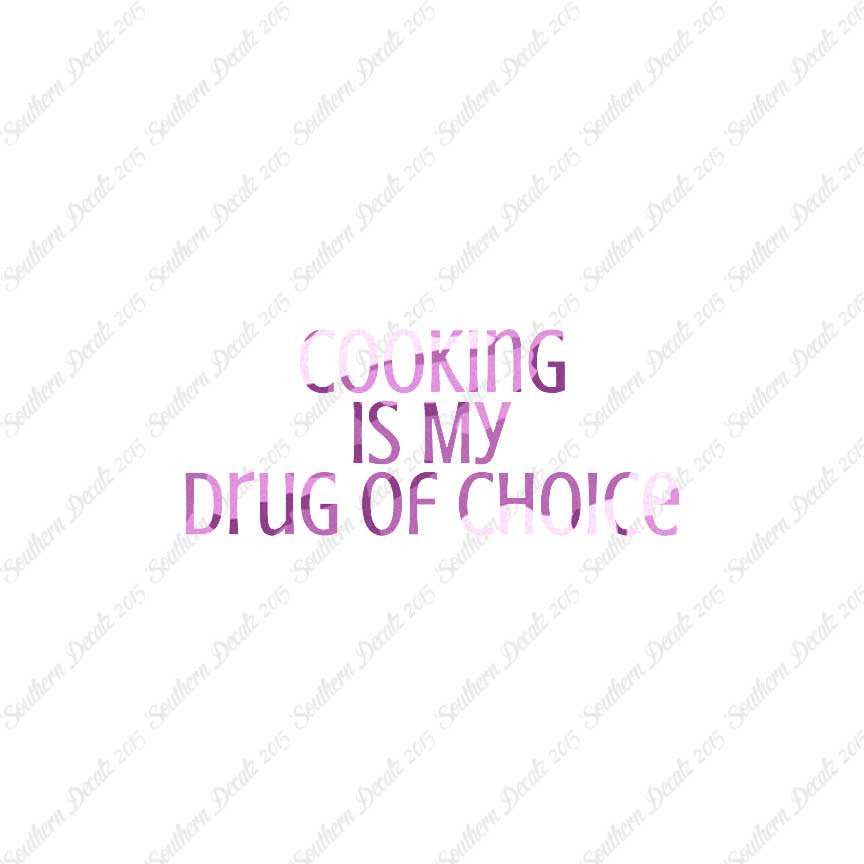 Cooking My Drug Of Choice