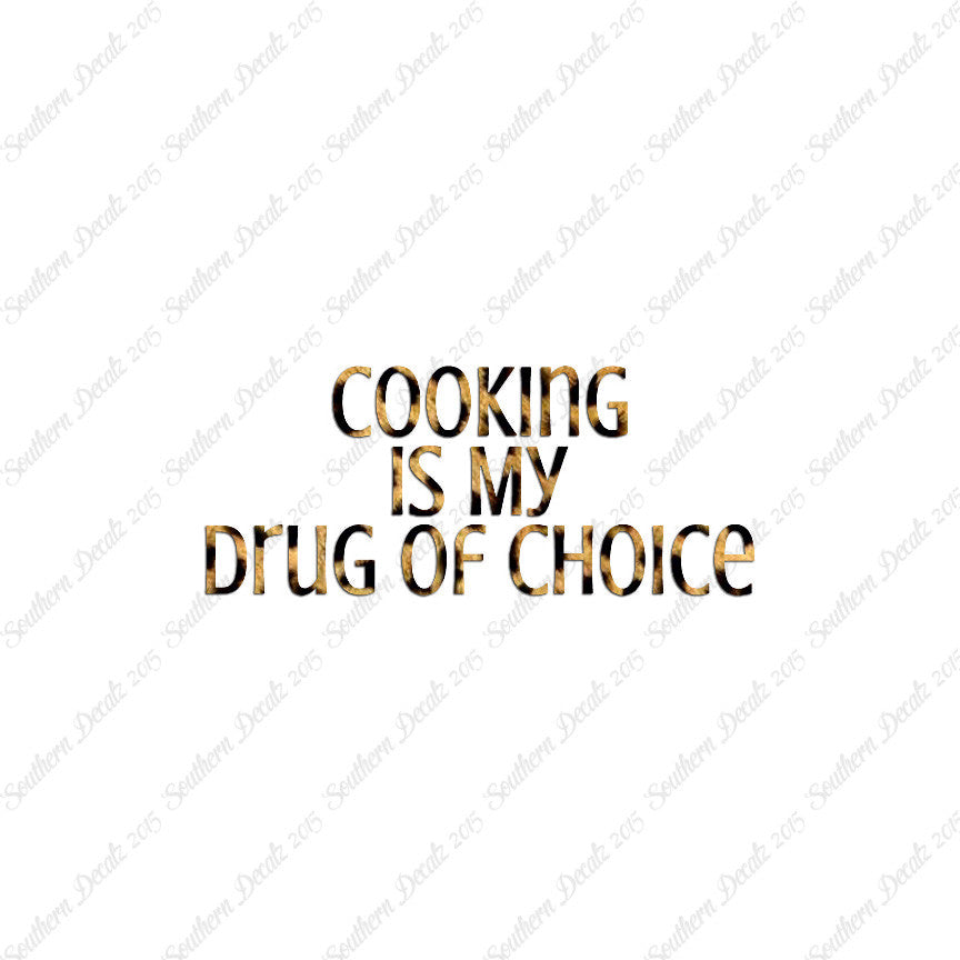 Cooking My Drug Of Choice