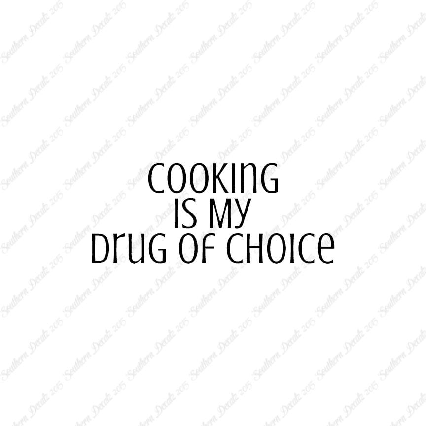 Cooking My Drug Of Choice