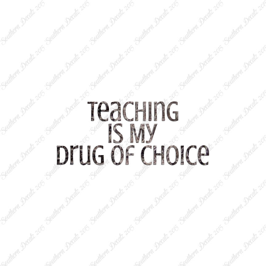 Teaching Is My Drug Of Choice