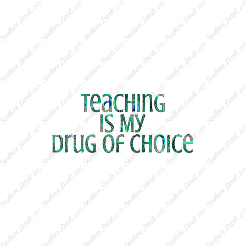 Teaching Is My Drug Of Choice