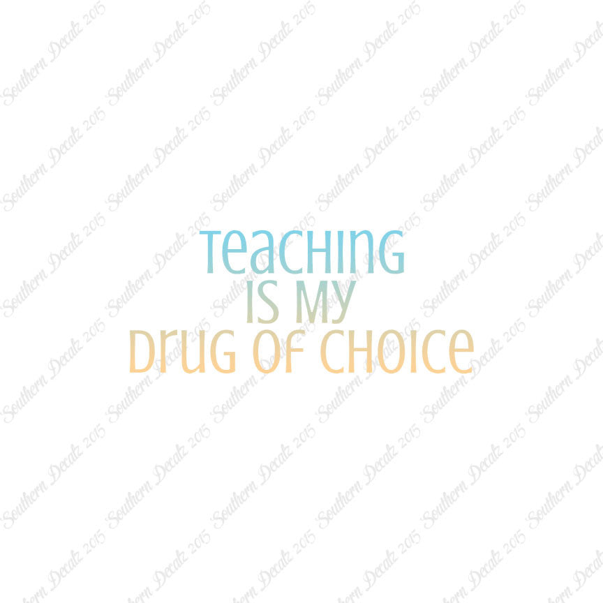Teaching Is My Drug Of Choice