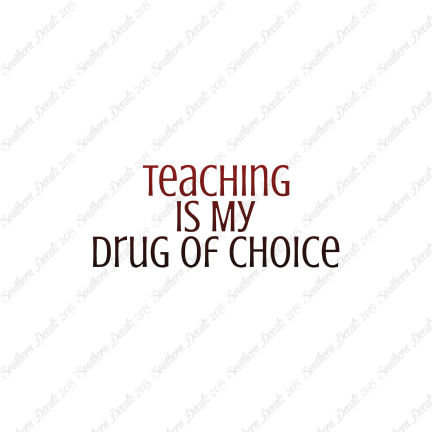 Teaching Is My Drug Of Choice