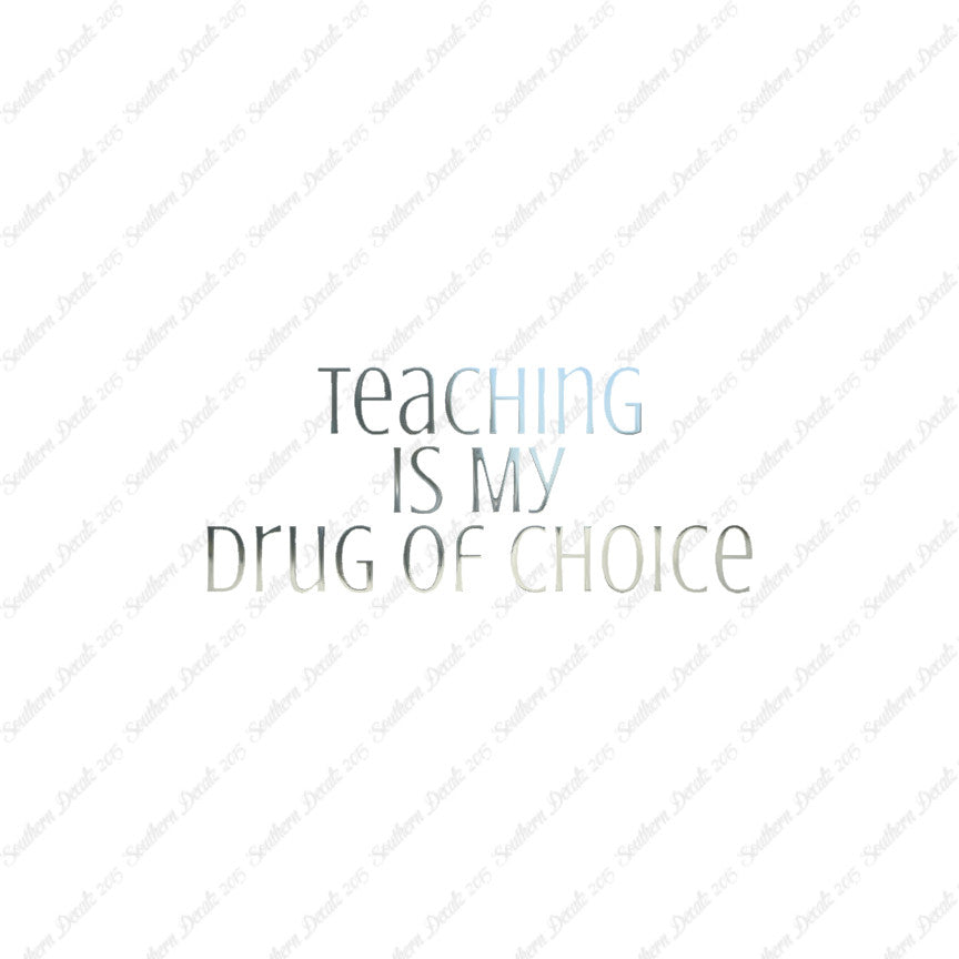 Teaching Is My Drug Of Choice