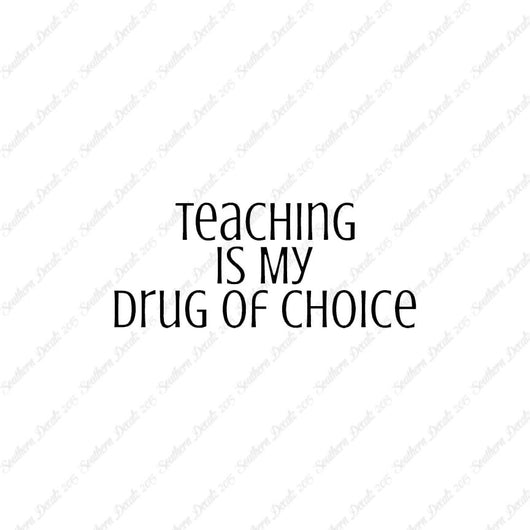 Teaching Is My Drug Of Choice