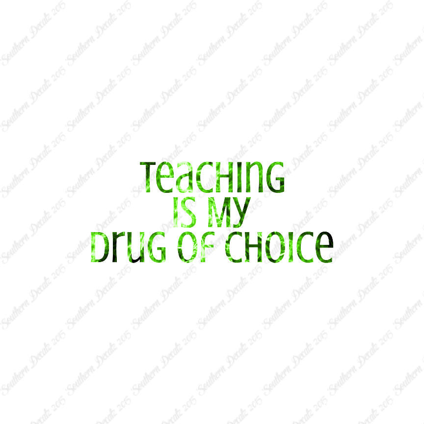 Teaching Is My Drug Of Choice