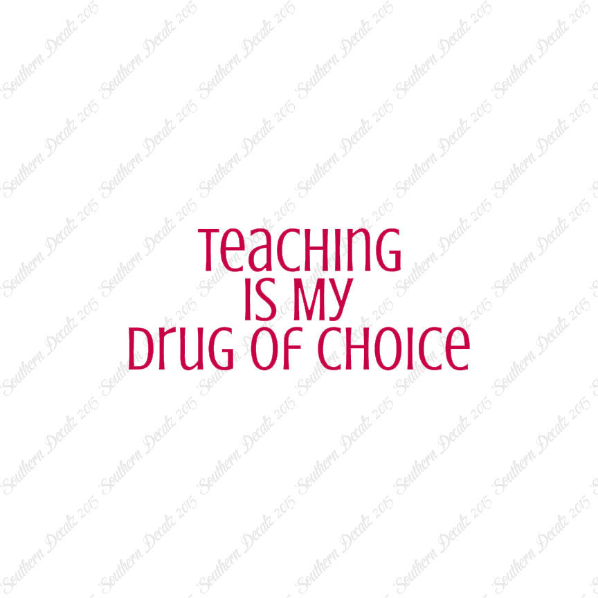 Teaching Is My Drug Of Choice