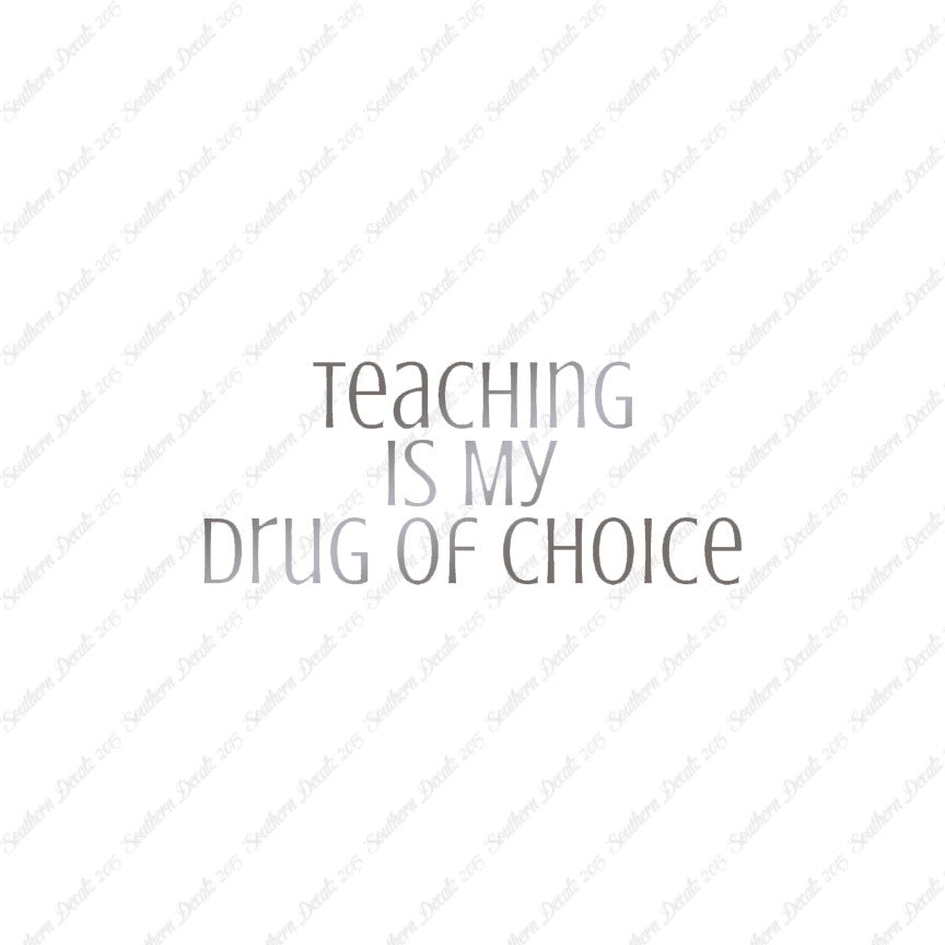 Teaching Is My Drug Of Choice