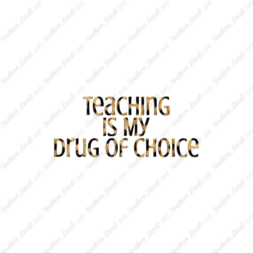 Teaching Is My Drug Of Choice