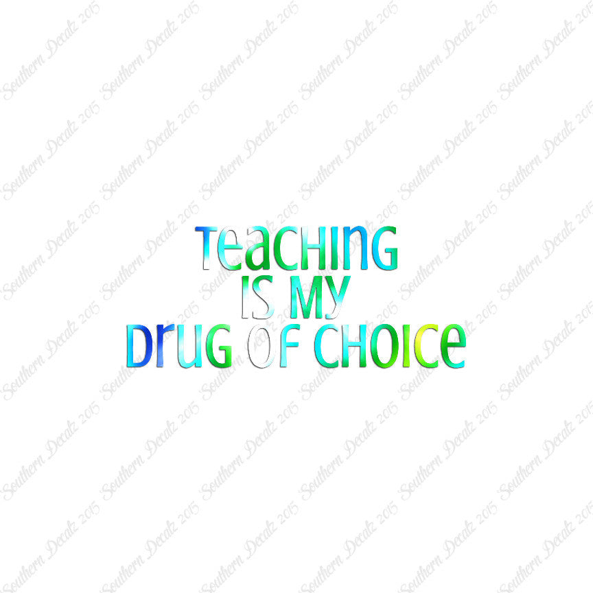 Teaching Is My Drug Of Choice