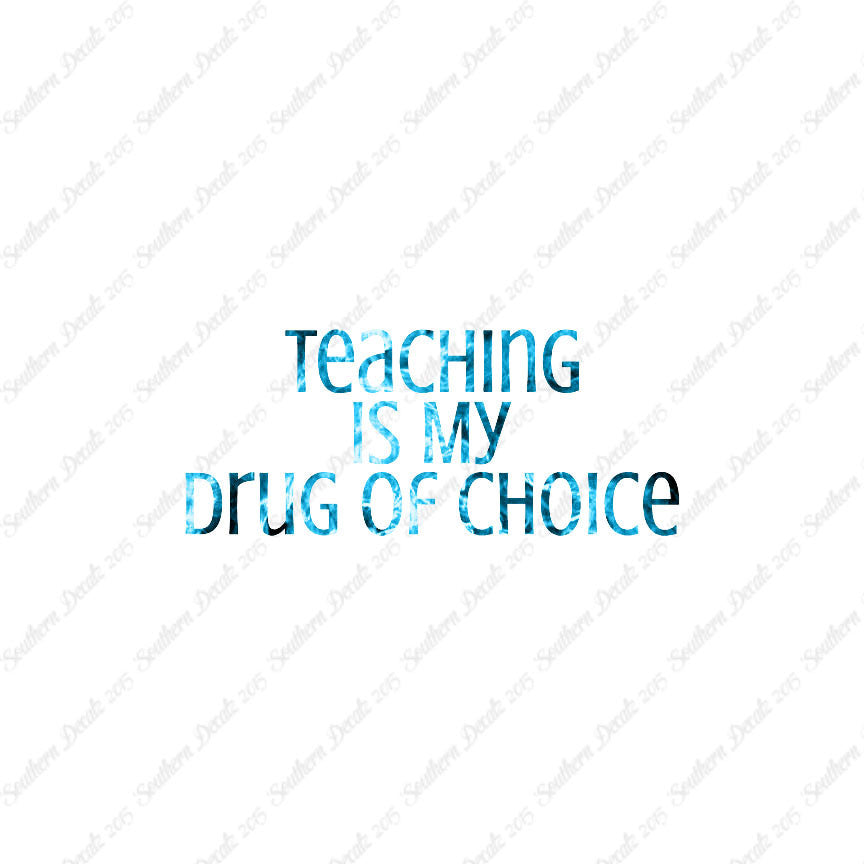 Teaching Is My Drug Of Choice