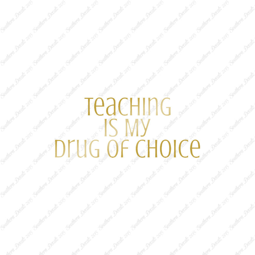 Teaching Is My Drug Of Choice