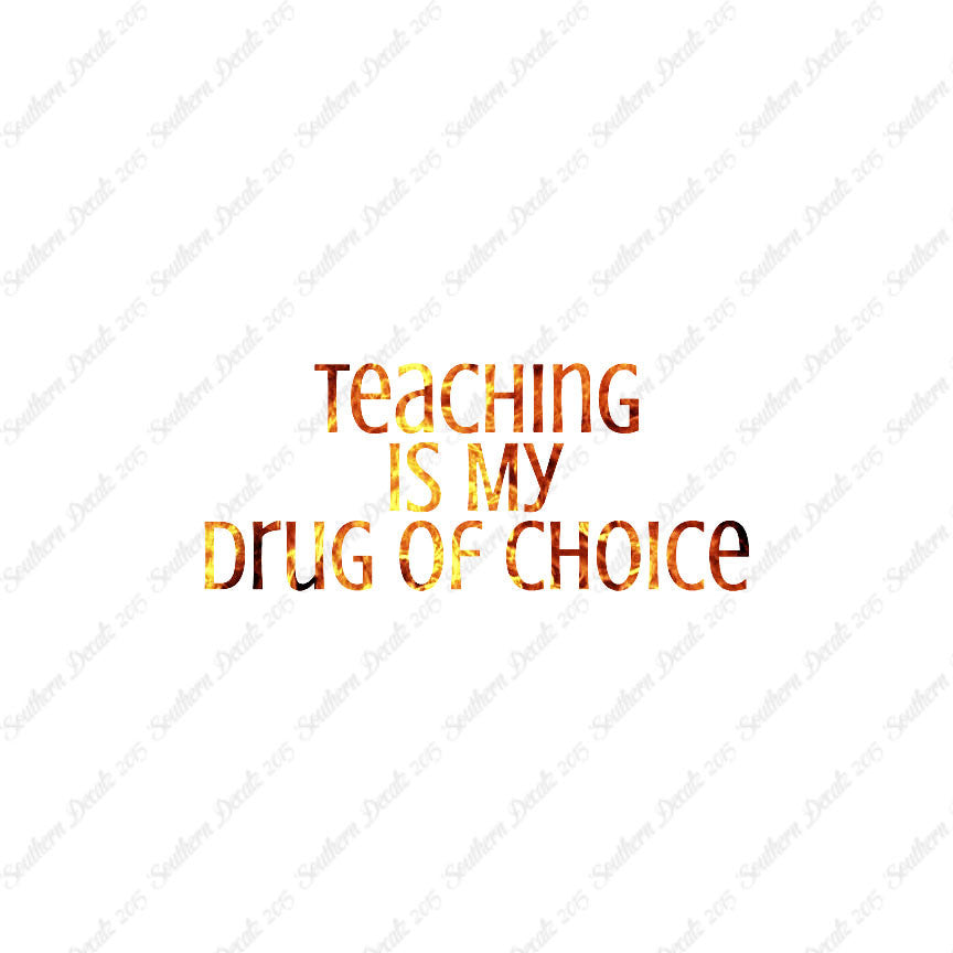 Teaching Is My Drug Of Choice