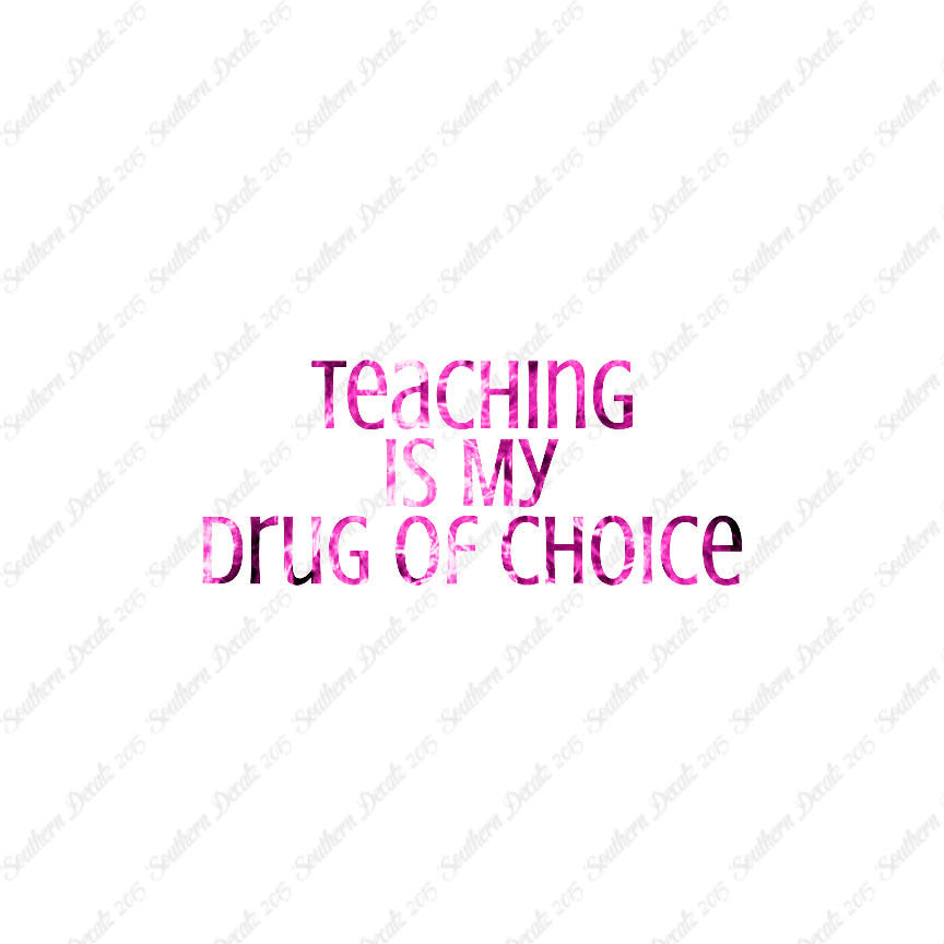 Teaching Is My Drug Of Choice