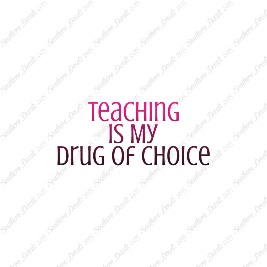 Teaching Is My Drug Of Choice
