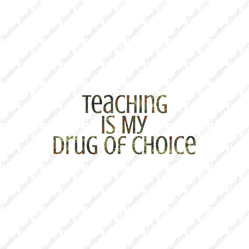 Teaching Is My Drug Of Choice