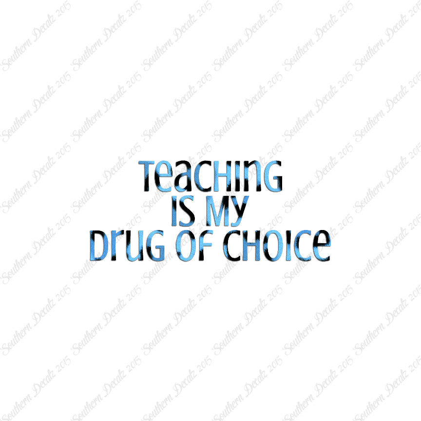 Teaching Is My Drug Of Choice