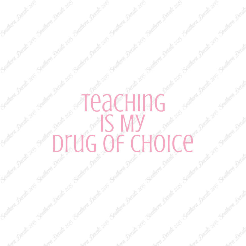 Teaching Is My Drug Of Choice