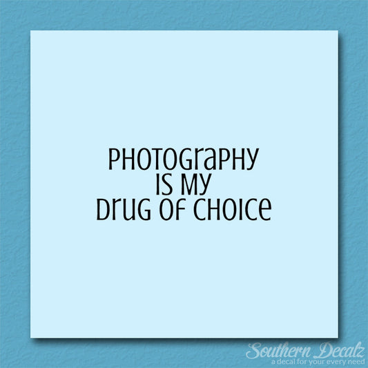 Photography My Drug Of Choice