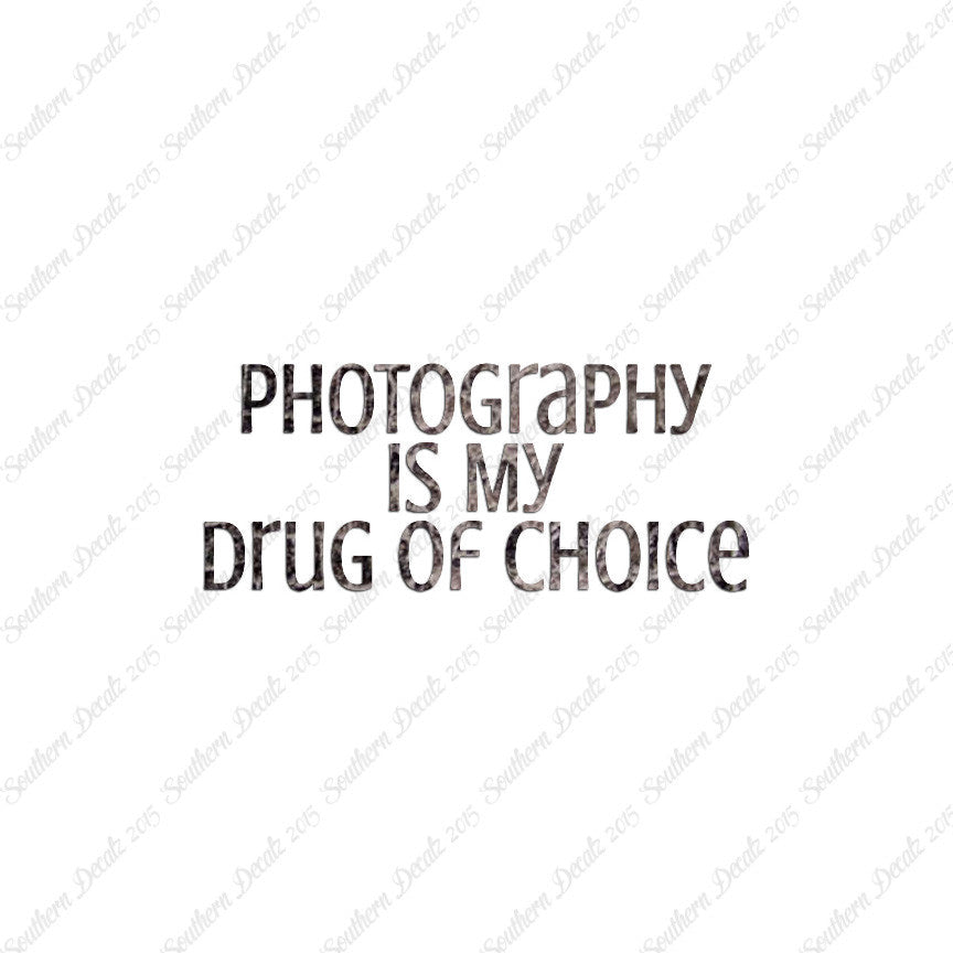 Photography My Drug Of Choice